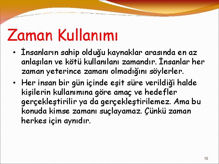 Zaman Kullanımı • İnsanların sahip olduğu kaynaklar arasında en az anlaşılan ve kötü kullanı