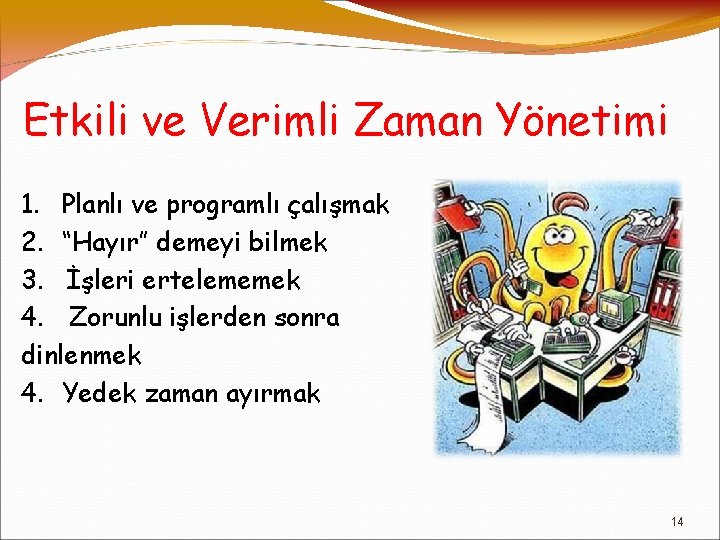 Etkili ve Verimli Zaman Yönetimi 1. Planlı ve programlı çalışmak 2. “Hayır” demeyi bilmek