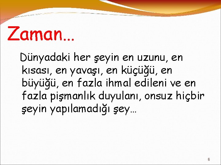 Zaman… Dünyadaki her şeyin en uzunu, en kısası, en yavaşı, en küçüğü, en büyüğü,