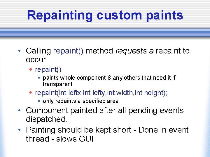Repainting custom paints • Calling repaint() method requests a repaint to occur w repaint()