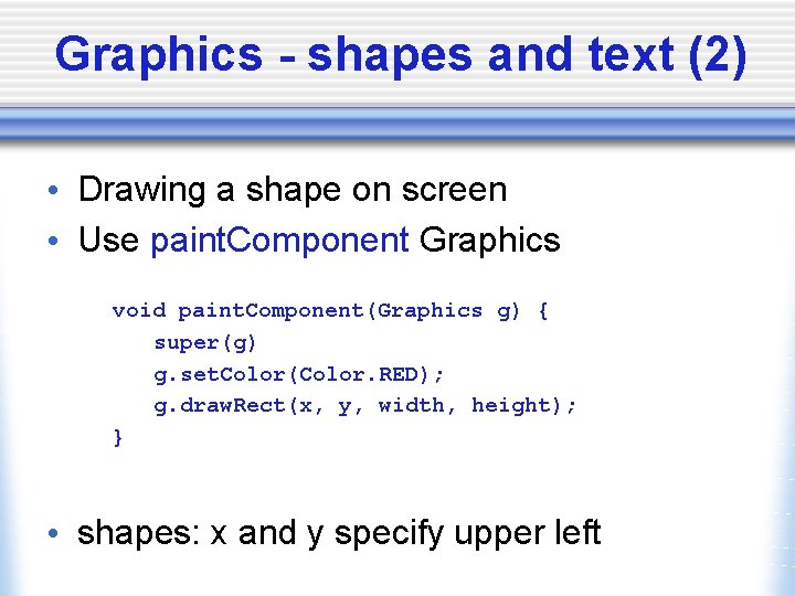 Graphics - shapes and text (2) • Drawing a shape on screen • Use
