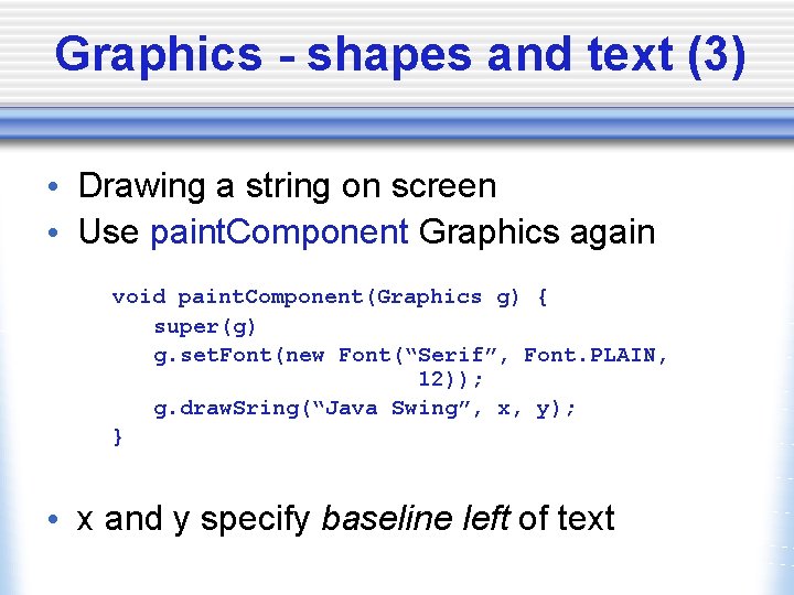 Graphics - shapes and text (3) • Drawing a string on screen • Use
