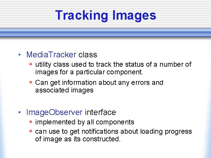 Tracking Images • Media. Tracker class w utility class used to track the status