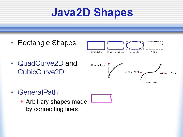 Java 2 D Shapes • Rectangle Shapes • Quad. Curve 2 D and Cubic.