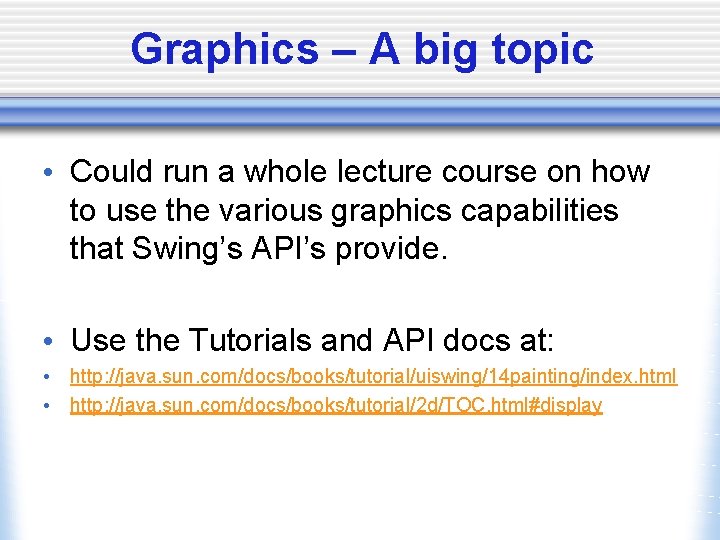 Graphics – A big topic • Could run a whole lecture course on how