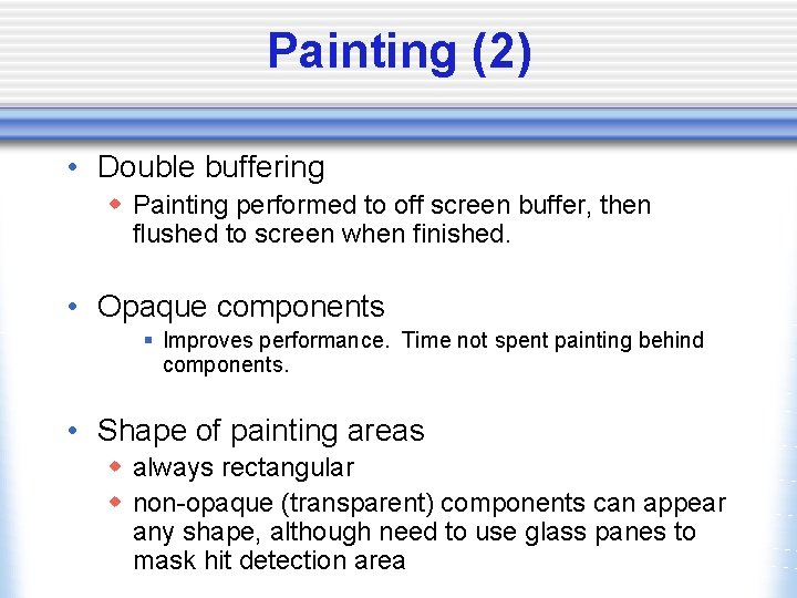 Painting (2) • Double buffering w Painting performed to off screen buffer, then flushed