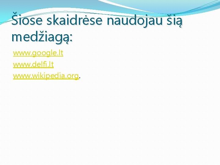 Šiose skaidrėse naudojau šią medžiagą: www. google. lt www. delfi. lt www. wikipedia. org.