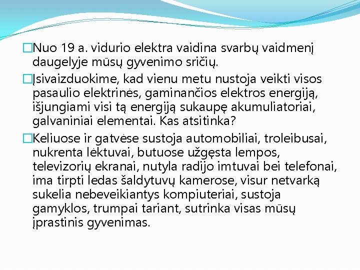 �Nuo 19 a. vidurio elektra vaidina svarbų vaidmenį daugelyje mūsų gyvenimo sričių. �Įsivaizduokime, kad