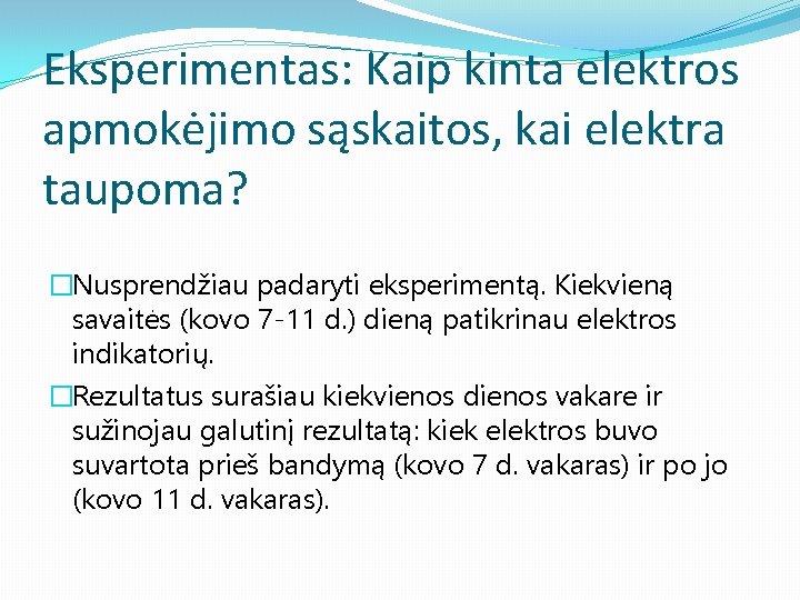 Eksperimentas: Kaip kinta elektros apmokėjimo sąskaitos, kai elektra taupoma? �Nusprendžiau padaryti eksperimentą. Kiekvieną savaitės