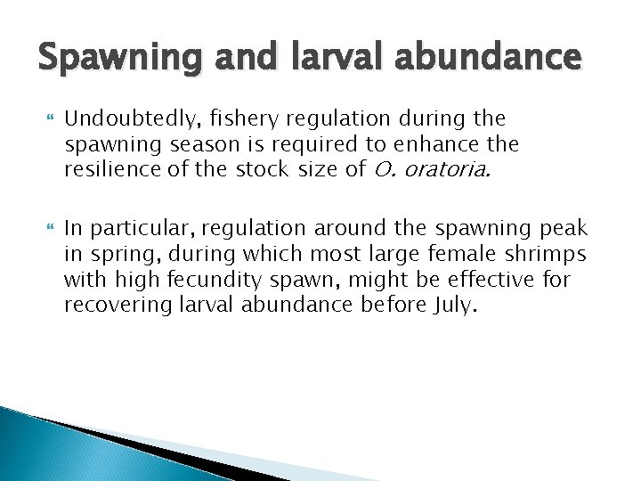 Spawning and larval abundance Undoubtedly, fishery regulation during the spawning season is required to