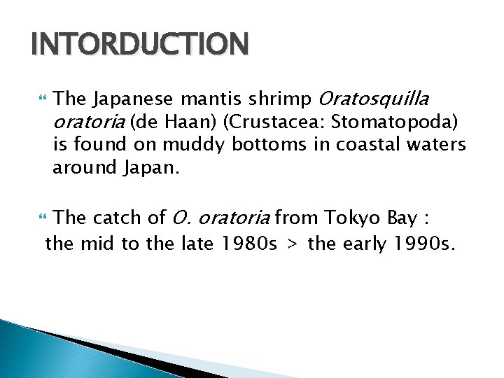 INTORDUCTION The Japanese mantis shrimp Oratosquilla oratoria (de Haan) (Crustacea: Stomatopoda) is found on