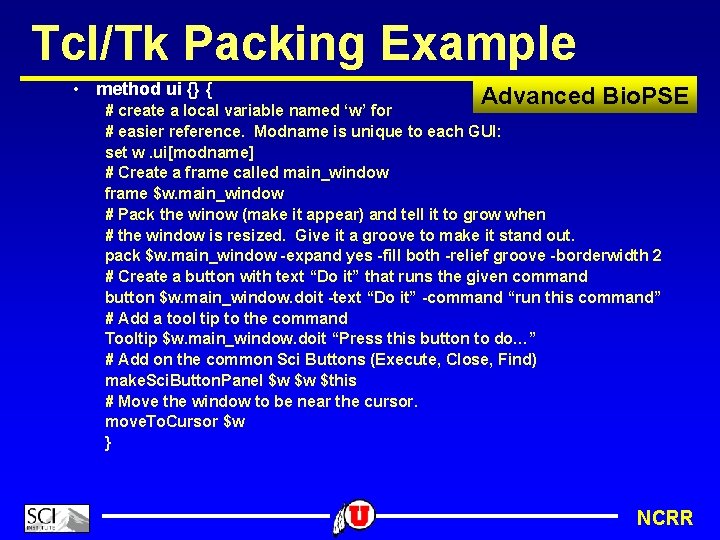 Tcl/Tk Packing Example • method ui {} { Advanced Bio. PSE # create a