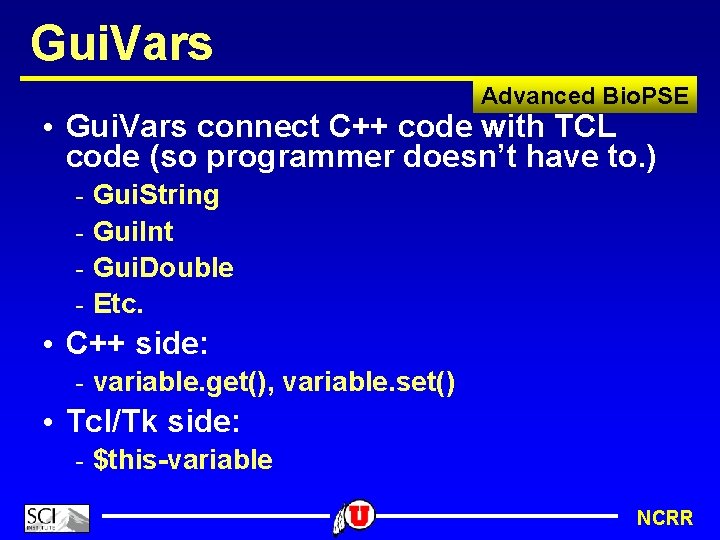 Gui. Vars Advanced Bio. PSE • Gui. Vars connect C++ code with TCL code