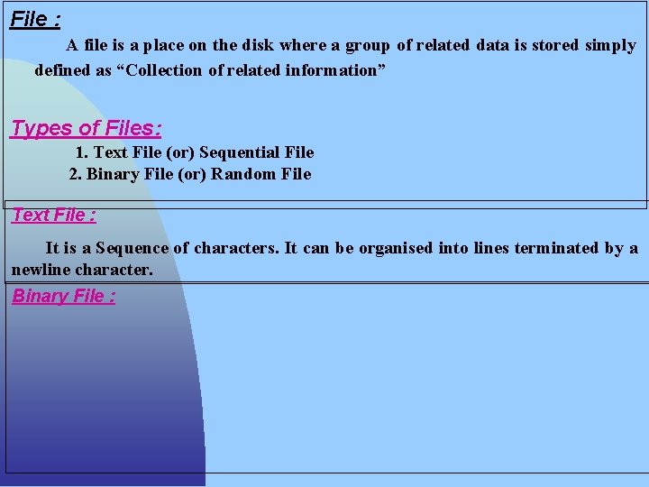 File : A file is a place on the disk where a group of