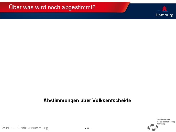 Über was wird noch abgestimmt? Abstimmungen über Volksentscheide Thema TT. MM. JJJJ Wahlen -