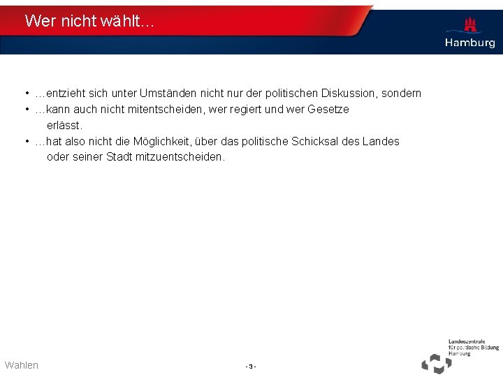 Wer nicht wählt… • …entzieht sich unter Umständen nicht nur der politischen Diskussion, sondern