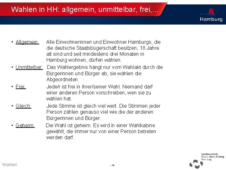 Wahlen in HH: allgemein, unmittelbar, frei, … • Allgemein: Alle Einwohnerinnen und Einwohner Hamburgs,