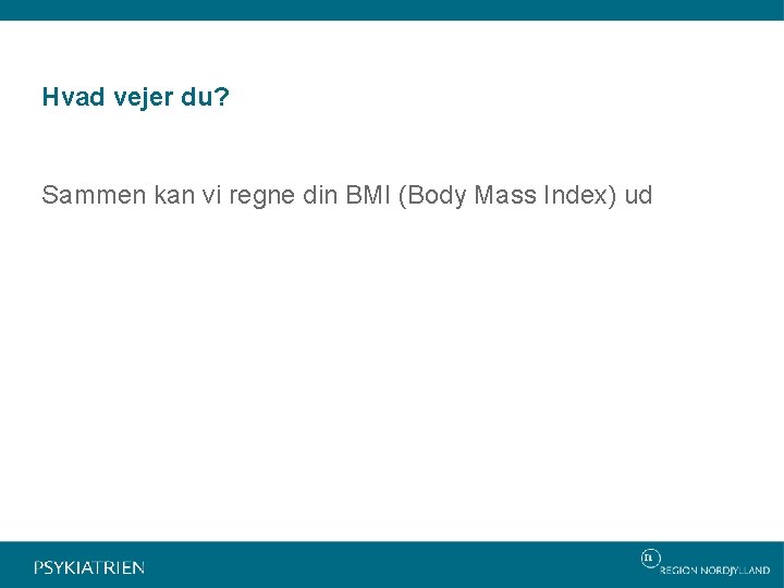 Hvad vejer du? Sammen kan vi regne din BMI (Body Mass Index) ud 