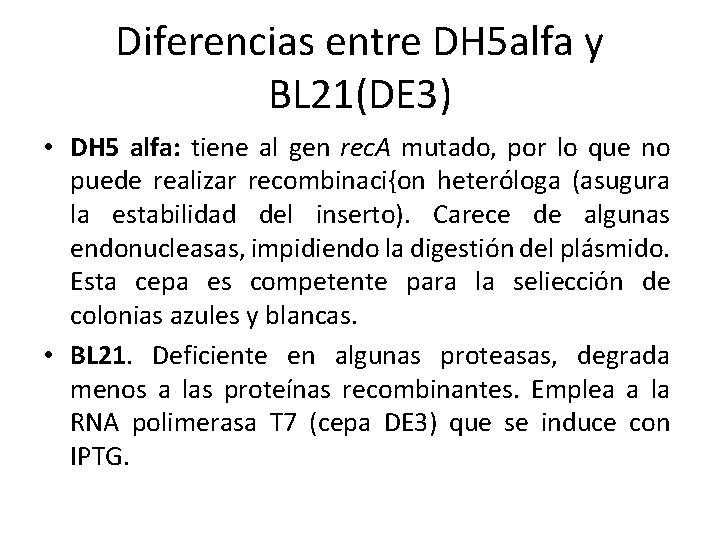 Diferencias entre DH 5 alfa y BL 21(DE 3) • DH 5 alfa: tiene