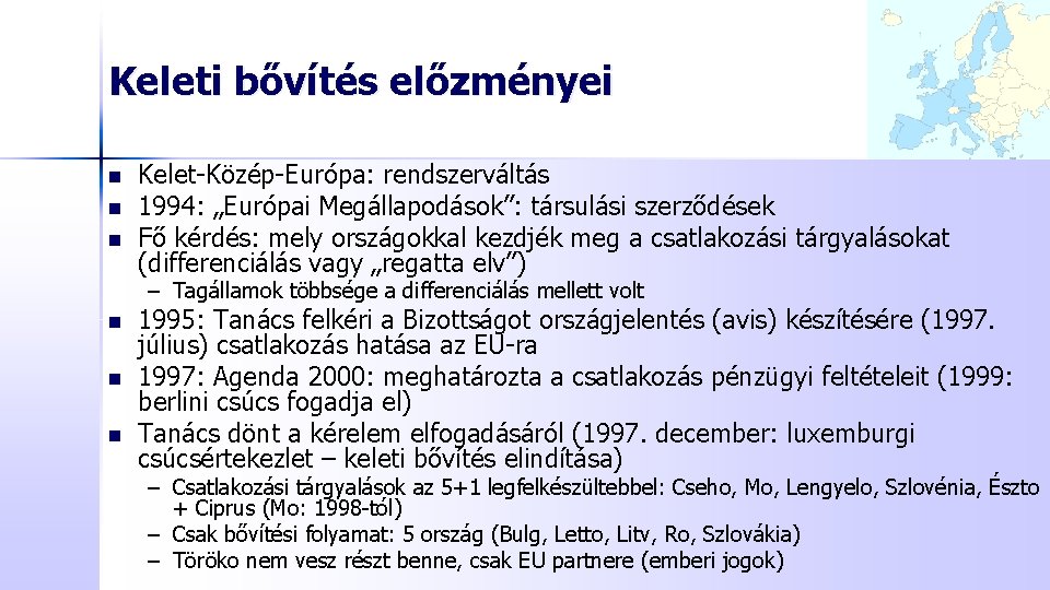 Keleti bővítés előzményei n n n Kelet-Közép-Európa: rendszerváltás 1994: „Európai Megállapodások”: társulási szerződések Fő Keleti bővítés előzményei n n n Kelet-Közép-Európa: rendszerváltás 1994: „Európai Megállapodások”: társulási szerződések Fő
