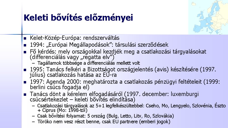 Keleti bővítés előzményei n n n Kelet-Közép-Európa: rendszerváltás 1994: „Európai Megállapodások”: társulási szerződések Fő