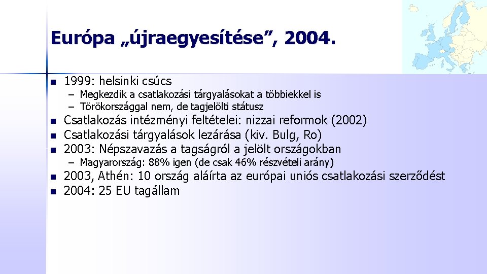 Európa „újraegyesítése”, 2004. n 1999: helsinki csúcs – Megkezdik a csatlakozási tárgyalásokat a többiekkel Európa „újraegyesítése”, 2004. n 1999: helsinki csúcs – Megkezdik a csatlakozási tárgyalásokat a többiekkel