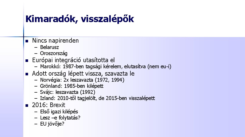 Kimaradók, visszalépők n Nincs napirenden – Belarusz – Oroszország n Európai integráció utasította el Kimaradók, visszalépők n Nincs napirenden – Belarusz – Oroszország n Európai integráció utasította el
