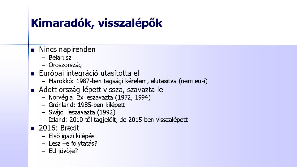 Kimaradók, visszalépők n Nincs napirenden – Belarusz – Oroszország n Európai integráció utasította el