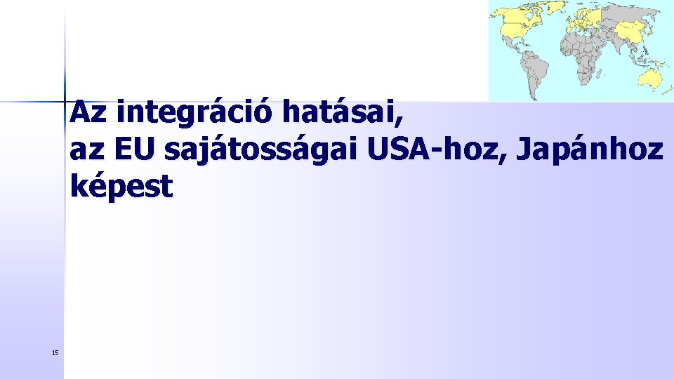 Az integráció hatásai, az EU sajátosságai USA-hoz, Japánhoz képest 15 