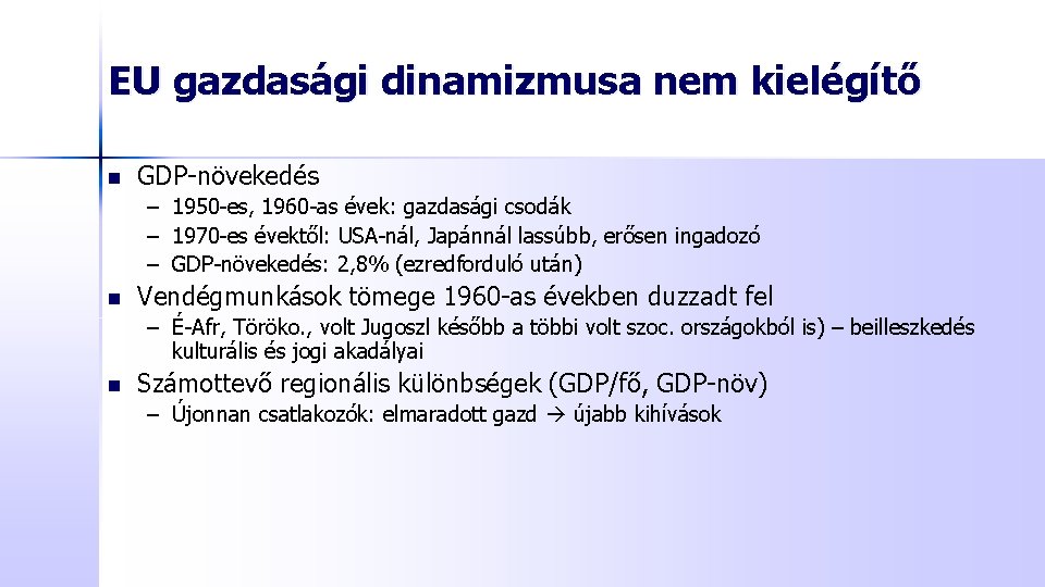 EU gazdasági dinamizmusa nem kielégítő n GDP-növekedés – 1950 -es, 1960 -as évek: gazdasági