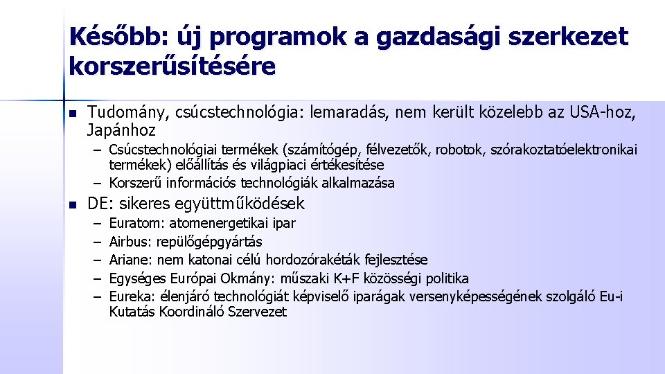 Később: új programok a gazdasági szerkezet korszerűsítésére n Tudomány, csúcstechnológia: lemaradás, nem került közelebb