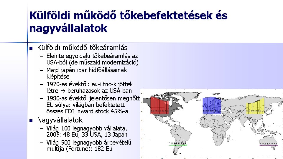 Külföldi működő tőkebefektetések és nagyvállalatok n Külföldi működő tőkeáramlás – Eleinte egyoldalú tőkebeáramlás az