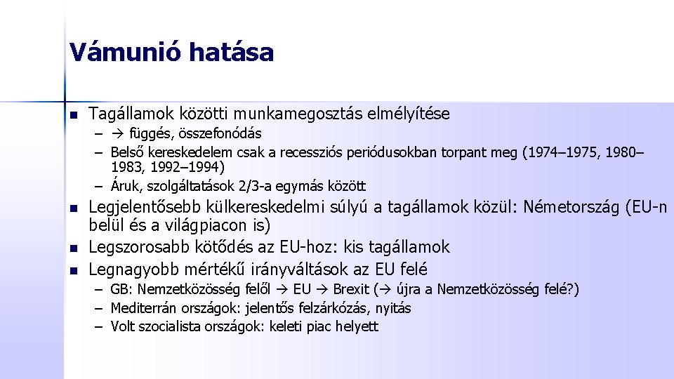 Vámunió hatása n Tagállamok közötti munkamegosztás elmélyítése – függés, összefonódás – Belső kereskedelem csak Vámunió hatása n Tagállamok közötti munkamegosztás elmélyítése – függés, összefonódás – Belső kereskedelem csak