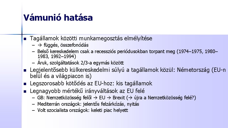 Vámunió hatása n Tagállamok közötti munkamegosztás elmélyítése – függés, összefonódás – Belső kereskedelem csak