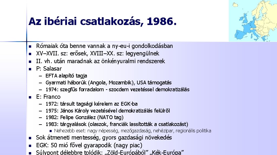 Az ibériai csatlakozás, 1986. n n Rómaiak óta benne vannak a ny-eu-i gondolkodásban XV–XVII. Az ibériai csatlakozás, 1986. n n Rómaiak óta benne vannak a ny-eu-i gondolkodásban XV–XVII.