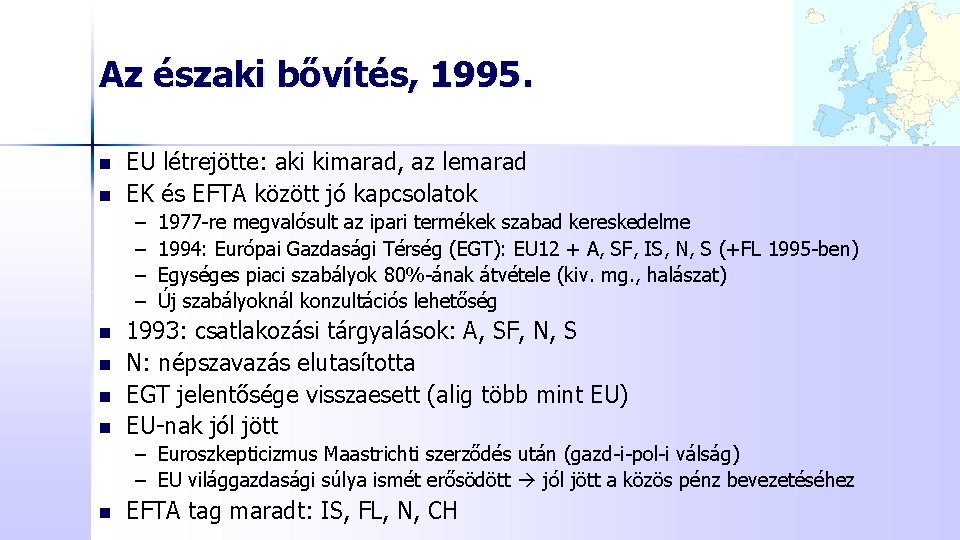 Az északi bővítés, 1995. n n EU létrejötte: aki kimarad, az lemarad EK és