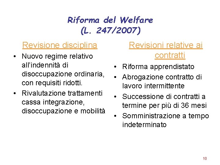 Riforma del Welfare (L. 247/2007) Revisione disciplina • Nuovo regime relativo all’indennità di disoccupazione