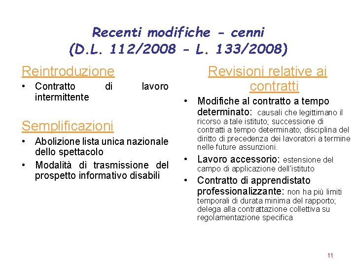 Recenti modifiche - cenni (D. L. 112/2008 - L. 133/2008) Reintroduzione • Contratto intermittente