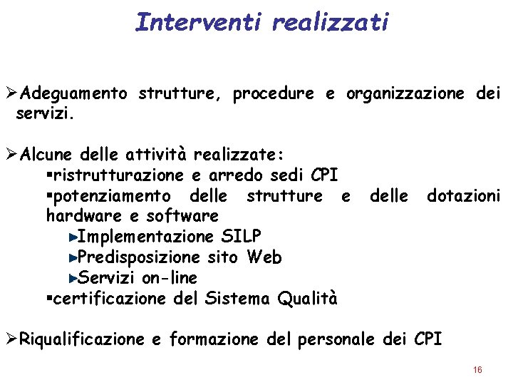 Interventi realizzati Adeguamento strutture, procedure e organizzazione dei servizi. Alcune delle attività realizzate: ristrutturazione