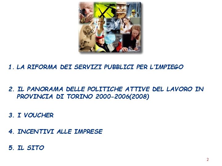 1. LA RIFORMA DEI SERVIZI PUBBLICI PER L’IMPIEGO 2. IL PANORAMA DELLE POLITICHE ATTIVE