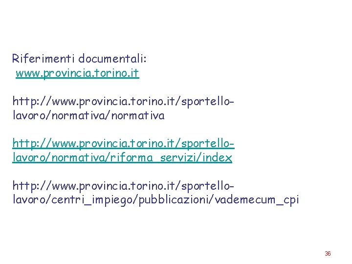 Riferimenti documentali: www. provincia. torino. it http: //www. provincia. torino. it/sportellolavoro/normativa/riforma_servizi/index http: //www. provincia.