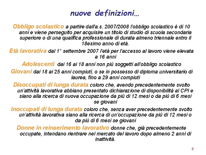 nuove definizioni… Obbligo scolastico a partire dall’a. s. 2007/2008 l’obbligo scolastico è di 10