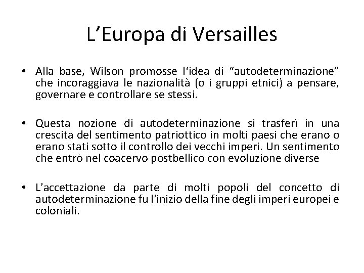 L’Europa di Versailles • Alla base, Wilson promosse l‘idea di “autodeterminazione” che incoraggiava le