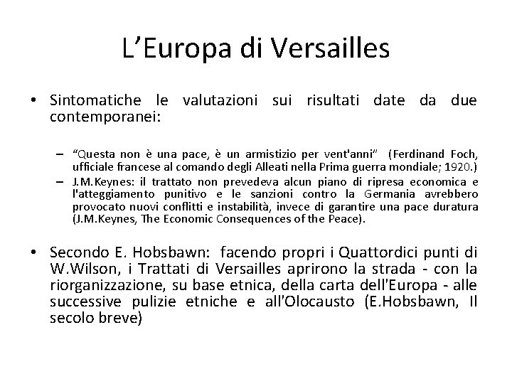 L’Europa di Versailles • Sintomatiche le valutazioni sui risultati date da due contemporanei: –