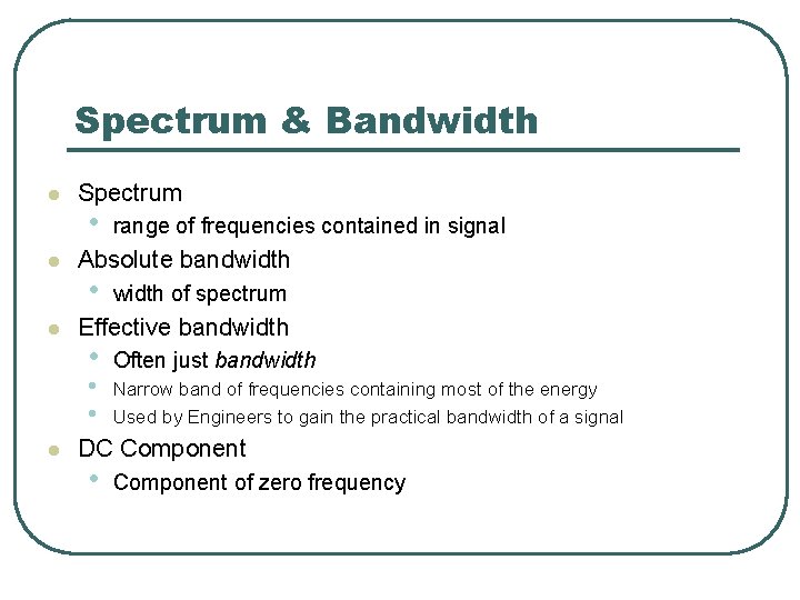 Spectrum & Bandwidth l l l Spectrum • Absolute bandwidth • width of spectrum