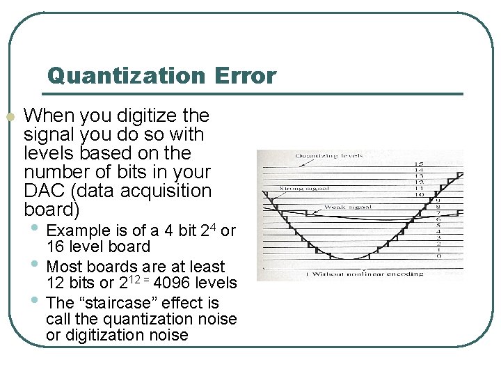 Quantization Error l When you digitize the signal you do so with levels based