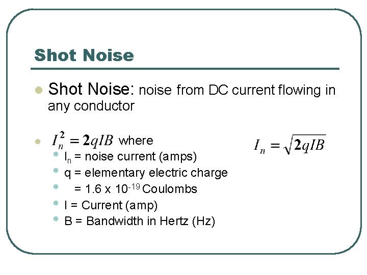 Shot Noise l Shot Noise: noise from DC current flowing in any conductor l