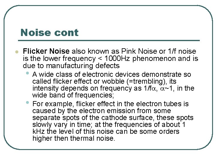 Noise cont l Flicker Noise also known as Pink Noise or 1/f noise is