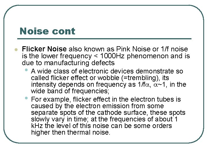 Noise cont l Flicker Noise also known as Pink Noise or 1/f noise is