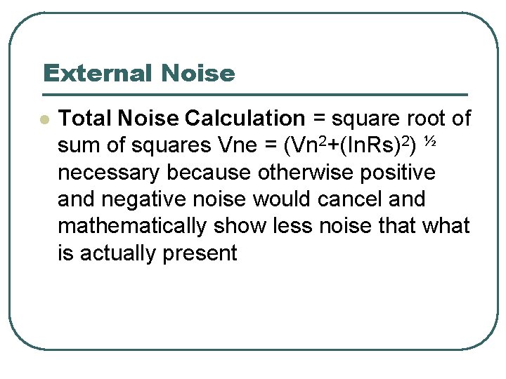 External Noise l Total Noise Calculation = square root of sum of squares Vne